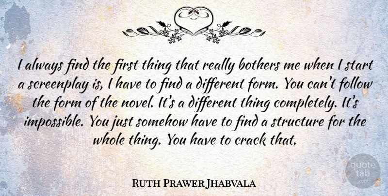 Ruth Prawer Jhabvala Quote About Bothers, Crack, Form, Screenplay, Somehow: I Always Find The First...