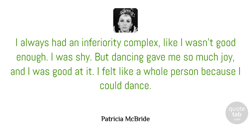 Patricia McBride Quote About Dancing, Felt, Gave, Good: I Always Had An Inferiority...