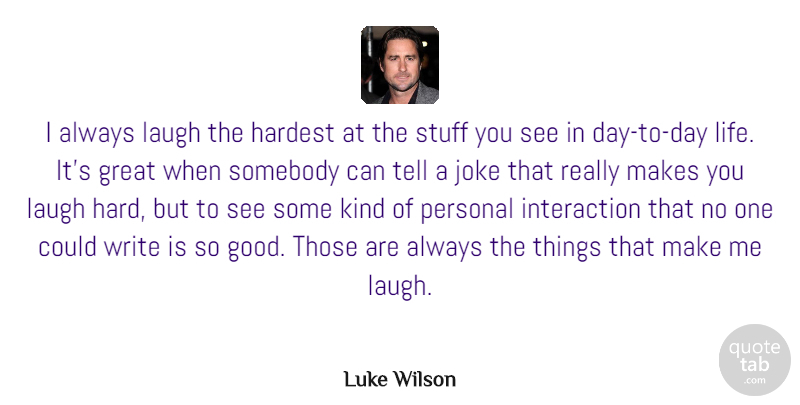 Luke Wilson Quote About Great, Hardest, Joke, Laugh, Personal: I Always Laugh The Hardest...