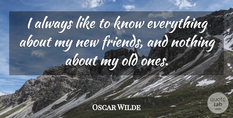 Oscar Wilde Quote About Funny, Sarcastic, New Relationship: I Always Like To Know...