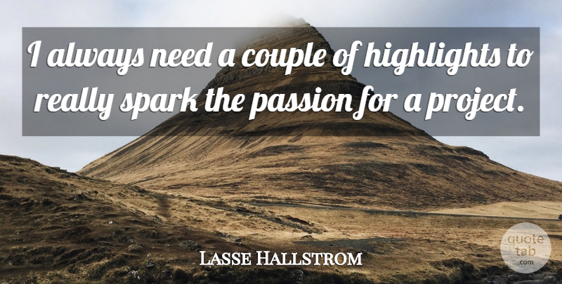 Lasse Hallstrom Quote About Couple, Passion, Needs: I Always Need A Couple...