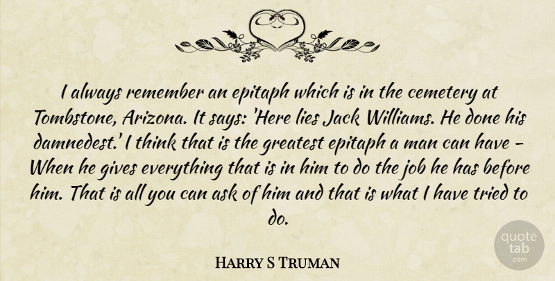Harry S Truman Quote About Jobs, Tombstone, Lying: I Always Remember An Epitaph...