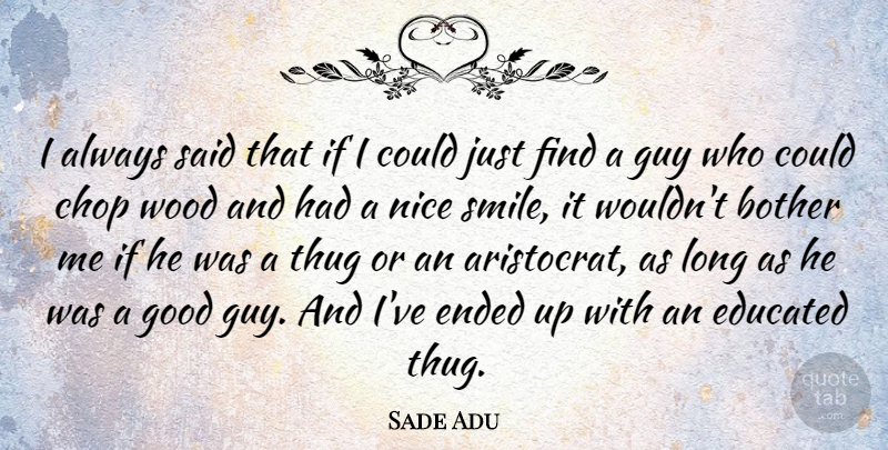 Sade Adu Quote About Nice, Thug, Long: I Always Said That If...