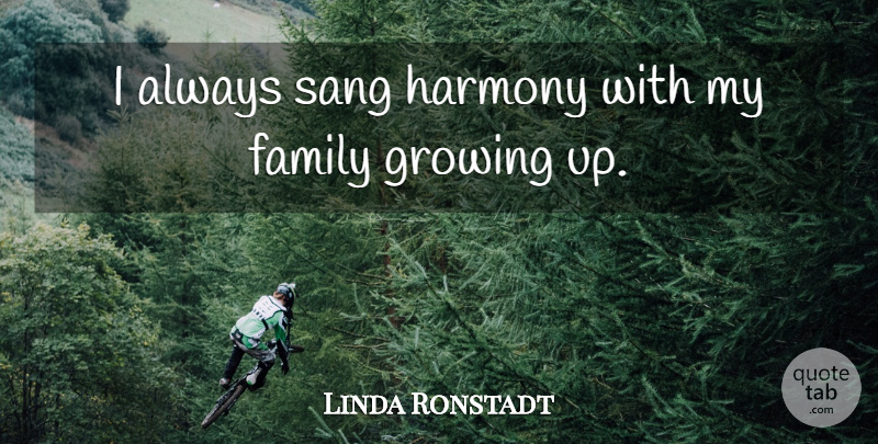 Linda Ronstadt Quote About Family, Sang: I Always Sang Harmony With...