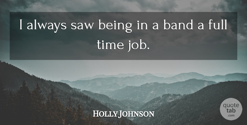 Holly Johnson Quote About Jobs, Saws, Band: I Always Saw Being In...