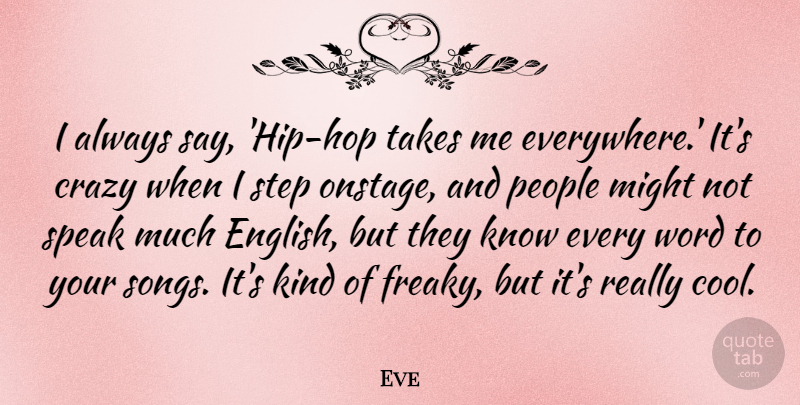 Eve Quote About Cool, Might, People, Step, Takes: I Always Say Hip Hop...