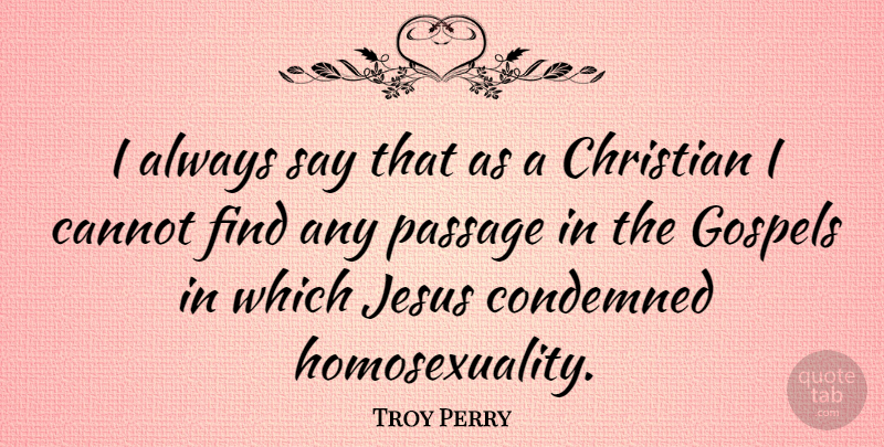 Troy Perry Quote About Christian, Jesus, Homosexuality: I Always Say That As...