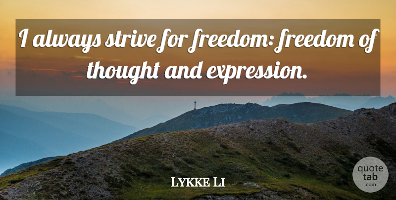 Lykke Li Quote About Freedom: I Always Strive For Freedom...