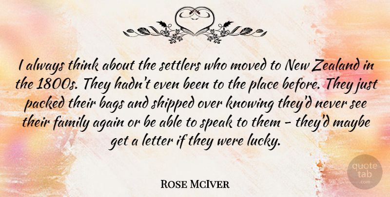 Rose McIver Quote About Again, Bags, Family, Knowing, Letter: I Always Think About The...