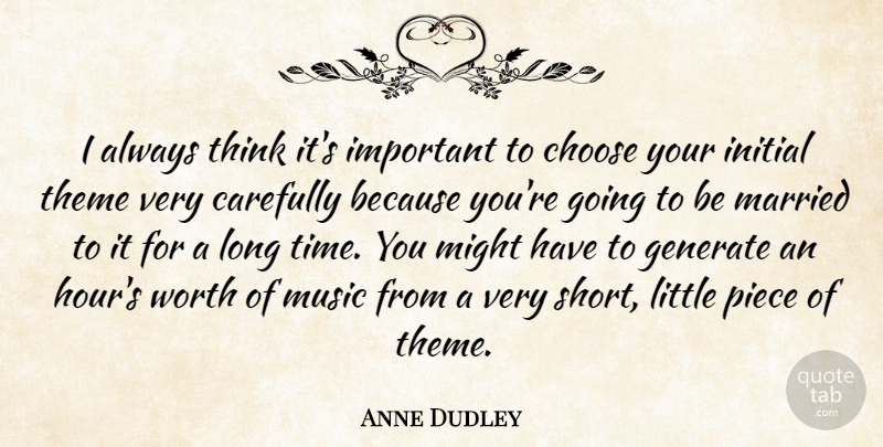 Anne Dudley Quote About Thinking, Long, Important: I Always Think Its Important...