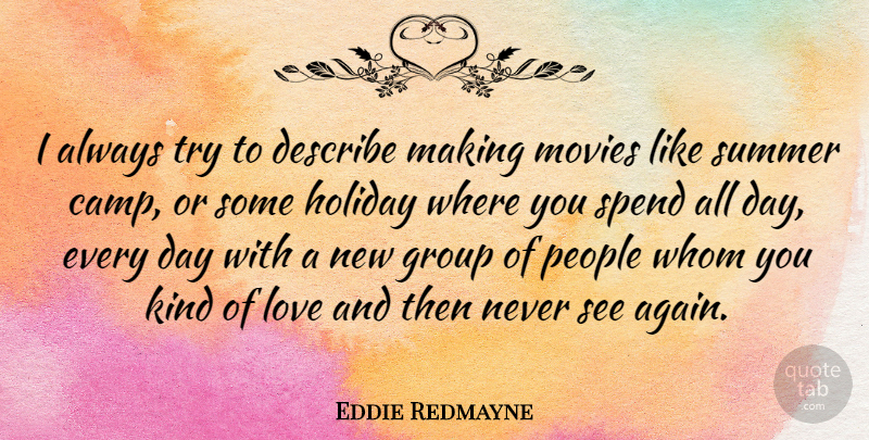 Eddie Redmayne Quote About Summer, Holiday, People: I Always Try To Describe...