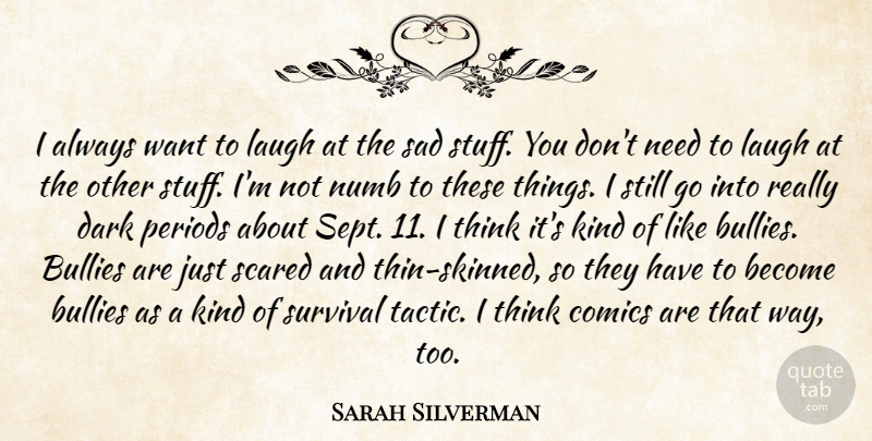 Sarah Silverman Quote About Bullies, Comics, Dark, Humorous, Laugh: I Always Want To Laugh...
