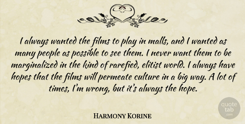 Harmony Korine Quote About Elitist, Films, Hope, Hopes, People: I Always Wanted The Films...