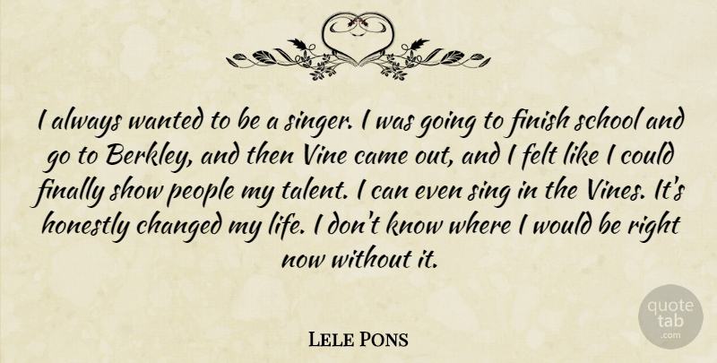 Lele Pons Quote About Came, Changed, Felt, Finally, Honestly: I Always Wanted To Be...
