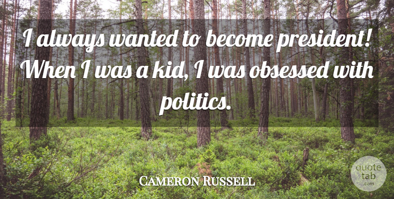 Cameron Russell Quote About Obsessed, Politics: I Always Wanted To Become...