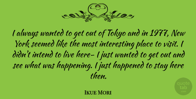 Ikue Mori Quote About New York, Interesting, Tokyo: I Always Wanted To Get...