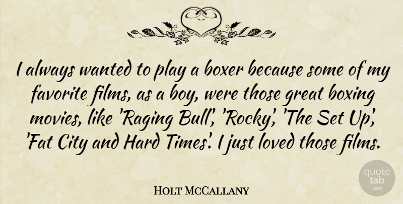 Holt McCallany Quote About Boys, Hard Times, Play: I Always Wanted To Play...