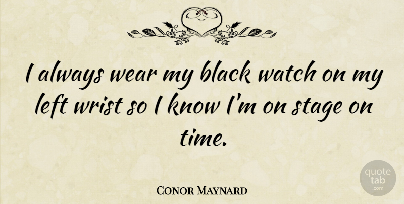 Conor Maynard Quote About Black, Watches, Stage: I Always Wear My Black...