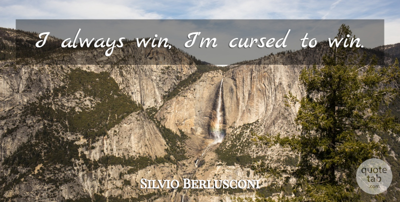 Silvio Berlusconi Quote About Winning, I Always Win, Cursed: I Always Win Im Cursed...
