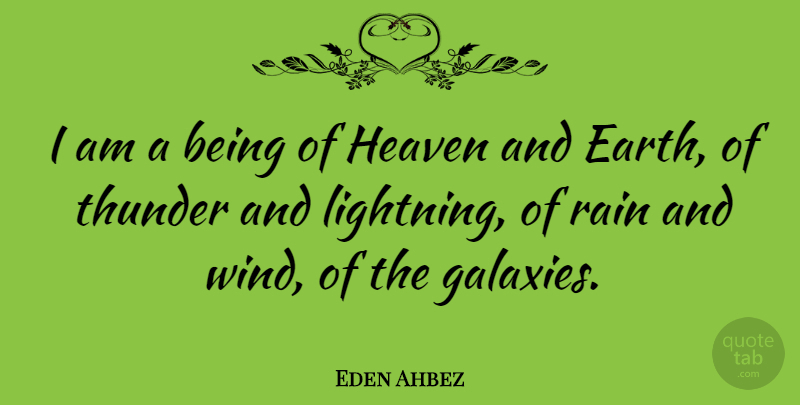 Eden Ahbez Quote About Rain, Wind, Heaven: I Am A Being Of...