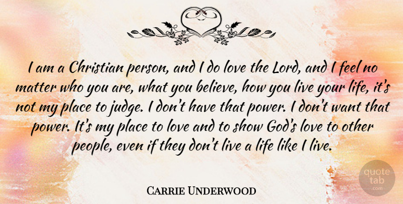 Carrie Underwood Quote About Christian, Believe, Judging: I Am A Christian Person...