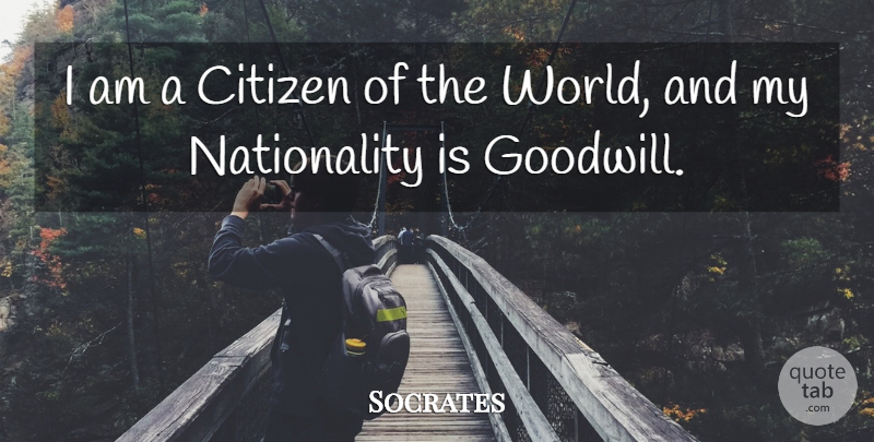 Socrates Quote About Citizens, World, Goodwill: I Am A Citizen Of...