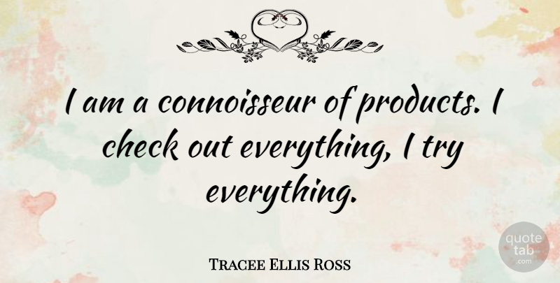 Tracee Ellis Ross Quote About undefined: I Am A Connoisseur Of...