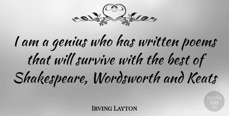 Irving Layton Quote About Genius, Wordsworth, Written: I Am A Genius Who...