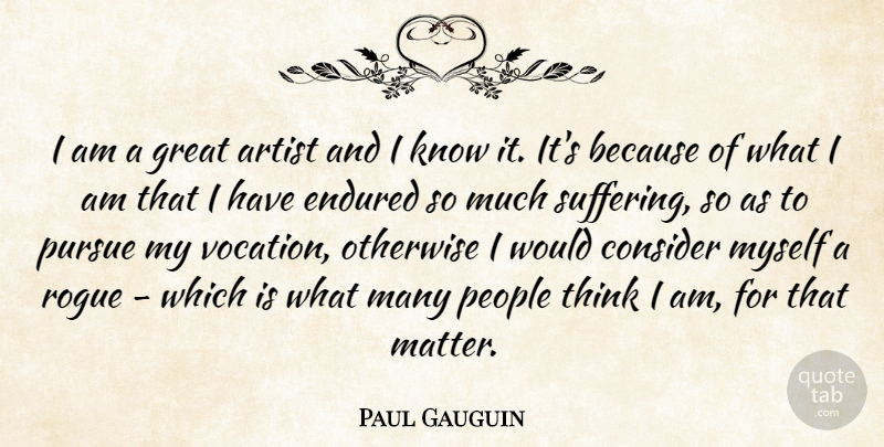 Paul Gauguin Quote About Thinking, Artist, People: I Am A Great Artist...