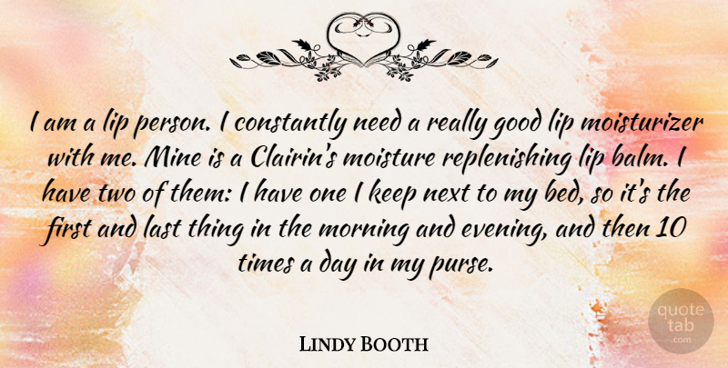 Lindy Booth Quote About Constantly, Good, Last, Lip, Mine: I Am A Lip Person...