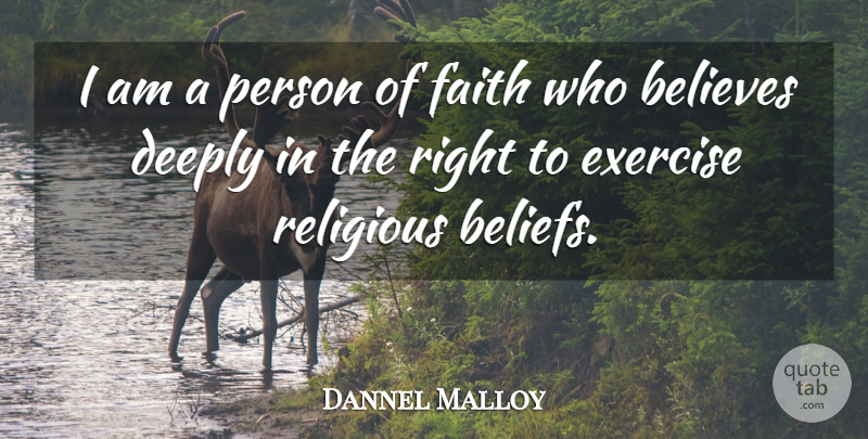 Dannel Malloy Quote About Believes, Deeply, Faith, Religious: I Am A Person Of...