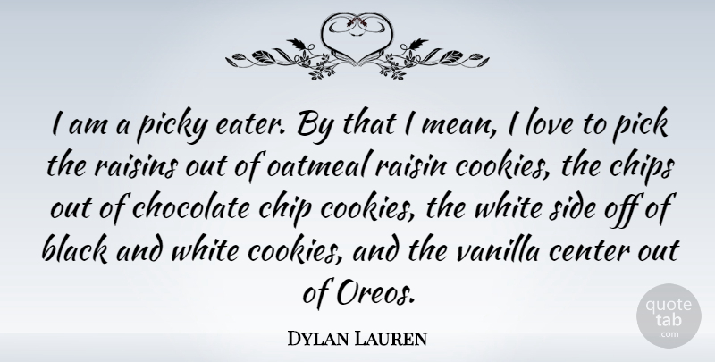 Dylan Lauren Quote About Mean, Black And White, Oatmeal: I Am A Picky Eater...