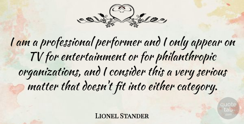 Lionel Stander Quote About Appear, Either, Entertainment, Fit, Performer: I Am A Professional Performer...