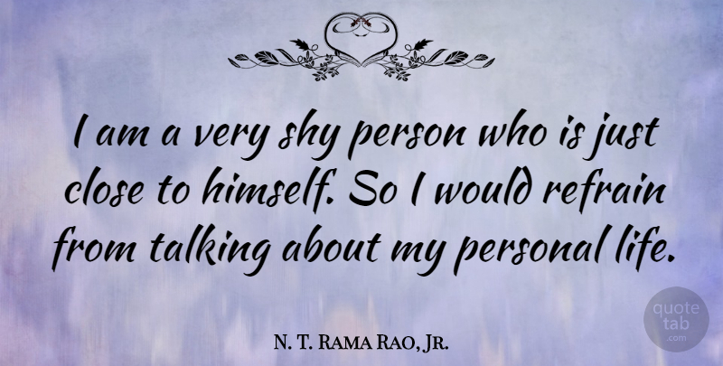 N. T. Rama Rao, Jr. Quote About Talking, Shy, Refrain: I Am A Very Shy...