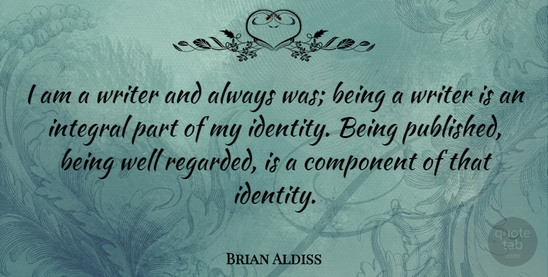 Brian Aldiss Quote About Identity, Wells, Components: I Am A Writer And...