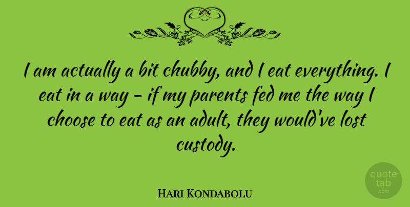 Hari Kondabolu Quote About Bit, Eat, Fed: I Am Actually A Bit...