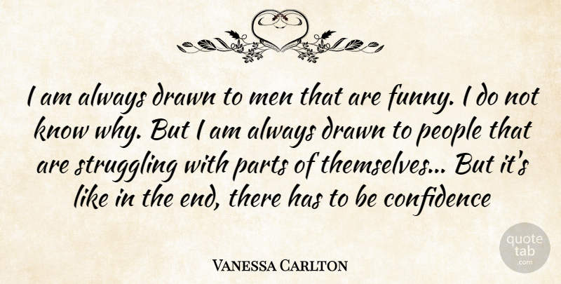 Vanessa Carlton Quote About Struggle, Men, People: I Am Always Drawn To...