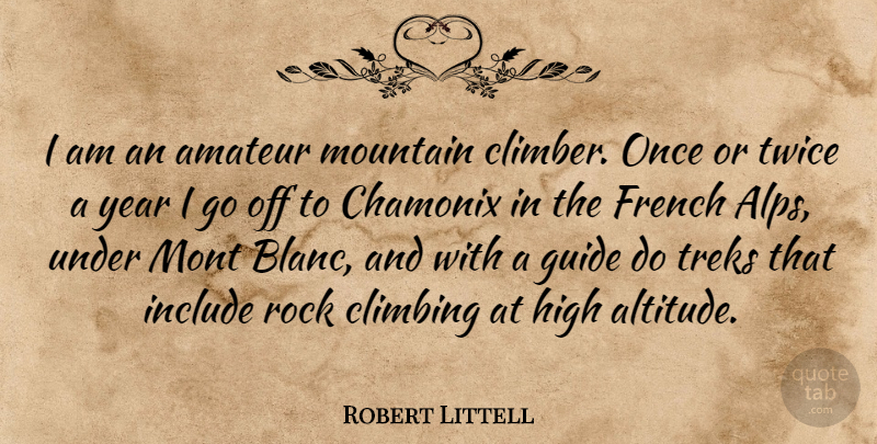 Robert Littell Quote About Amateur, Climbing, French, Guide, High: I Am An Amateur Mountain...