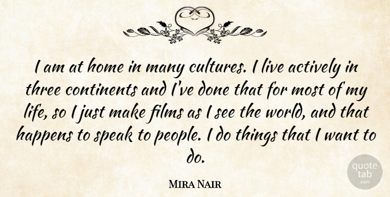 Mira Nair Quote About Actively, Continents, Films, Happens, Home: I Am At Home In...