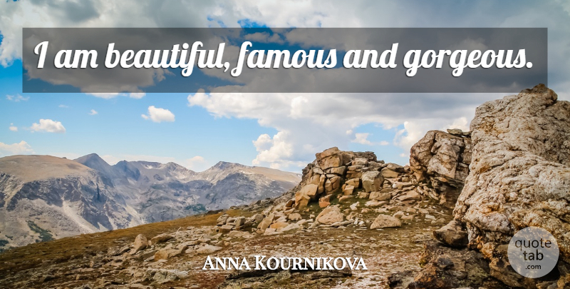 Anna Kournikova Quote About Funny, Beautiful, Sports: I Am Beautiful Famous And...