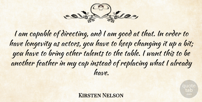 Kirsten Nelson Quote About Capable, Changing, Feather, Good, Instead: I Am Capable Of Directing...