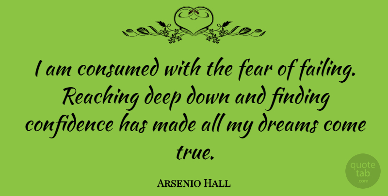 Arsenio Hall Quote About Dream, Down And, Failing: I Am Consumed With The...