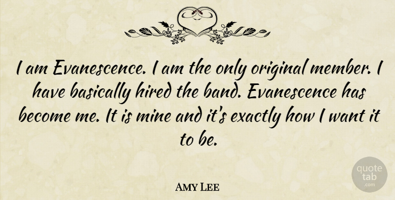 Amy Lee Quote About Band, Want, Evanescence: I Am Evanescence I Am...