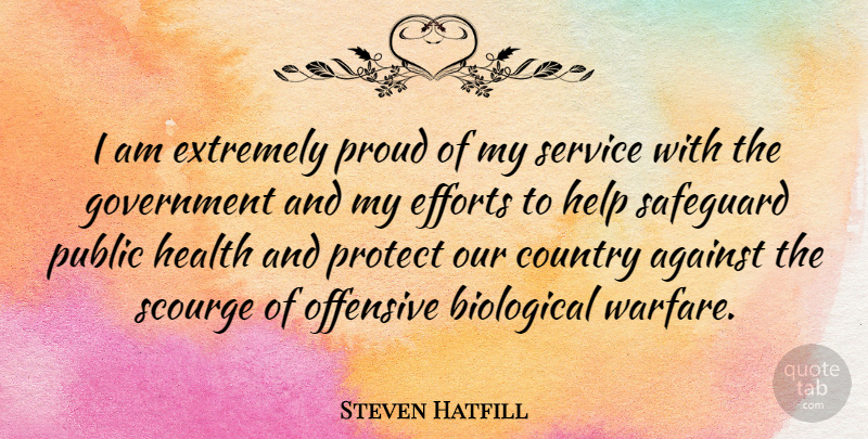 Steven Hatfill Quote About Country, Government, Effort: I Am Extremely Proud Of...