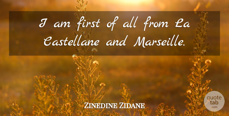 Zinedine Zidane Quote About Firsts, Marseille: I Am First Of All...