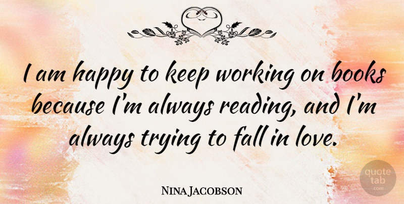 Nina Jacobson Quote About Books, Fall, Love, Trying: I Am Happy To Keep...