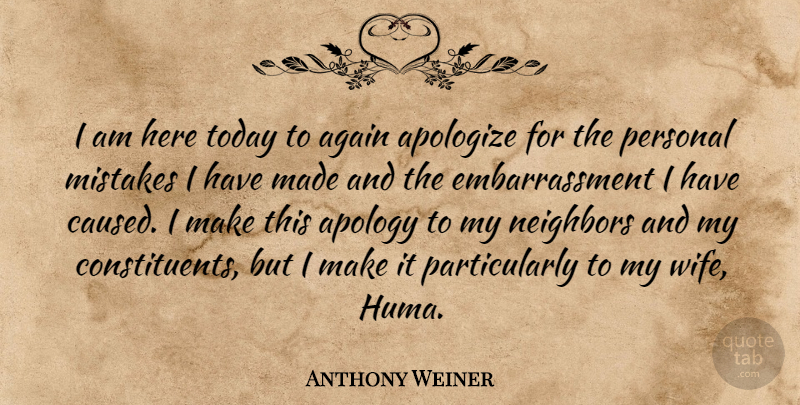 Anthony Weiner Quote About Mistake, Apology, Wife: I Am Here Today To...