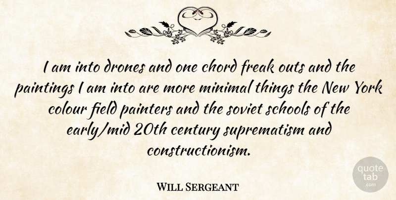 Will Sergeant Quote About Century, Chord, Field, Freak, Minimal: I Am Into Drones And...
