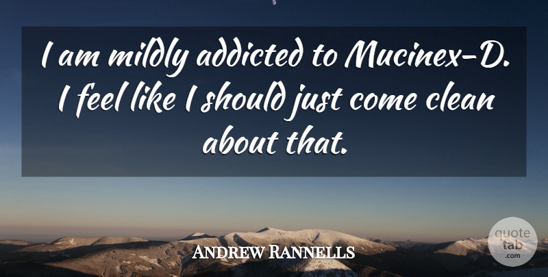 Andrew Rannells Quote About Clean, Should, Feels: I Am Mildly Addicted To...