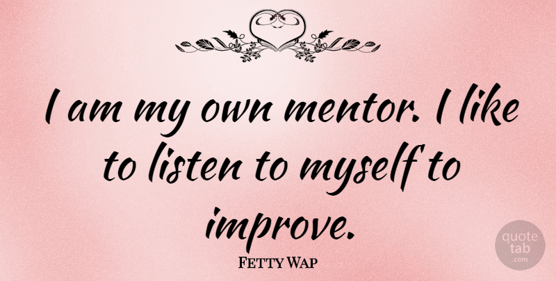Fetty Wap Quote About Mentor, My Own: I Am My Own Mentor...
